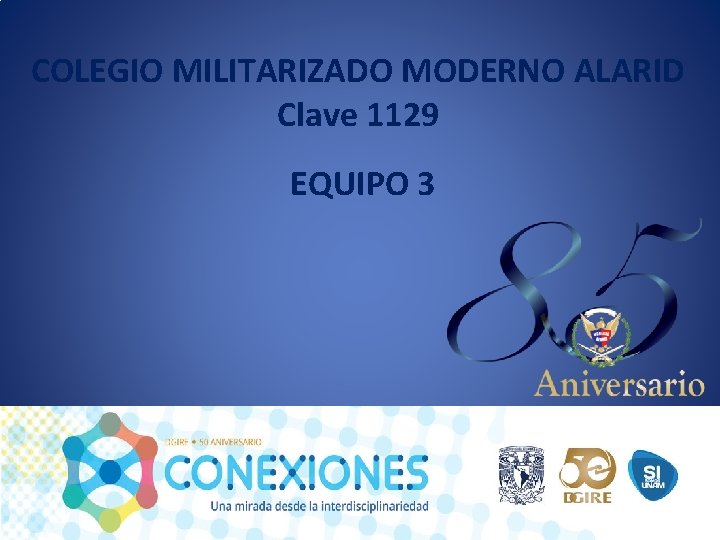 COLEGIO MILITARIZADO MODERNO ALARID Clave 1129 EQUIPO 3 