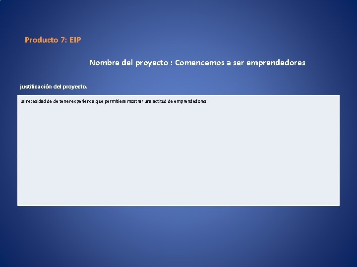 Producto 7: EIP Nombre del proyecto : Comencemos a ser emprendedores justificación del proyecto.