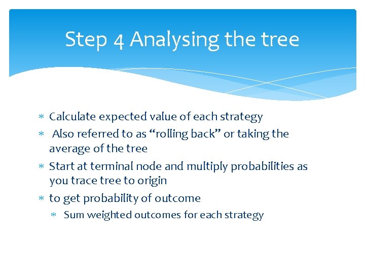Step 4 Analysing the tree Calculate expected value of each strategy Also referred to