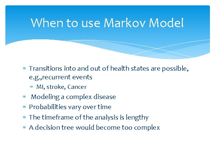 When to use Markov Model Transitions into and out of health states are possible,