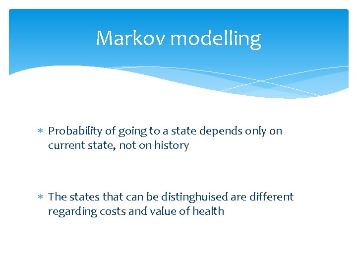 Markov modelling Probability of going to a state depends only on current state, not