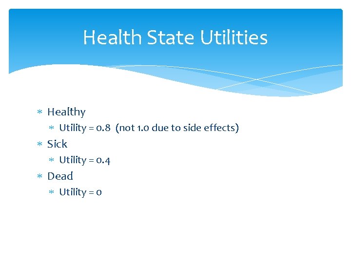 Health State Utilities Healthy Utility = 0. 8 (not 1. 0 due to side Health State Utilities Healthy Utility = 0. 8 (not 1. 0 due to side