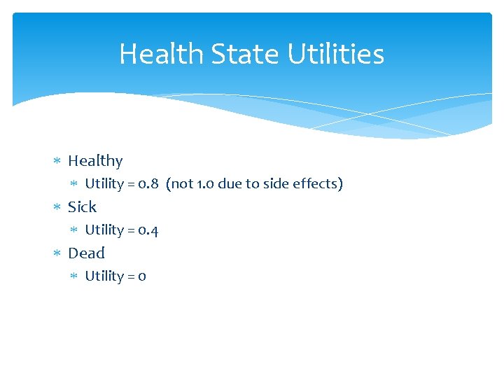 Health State Utilities Healthy Utility = 0. 8 (not 1. 0 due to side