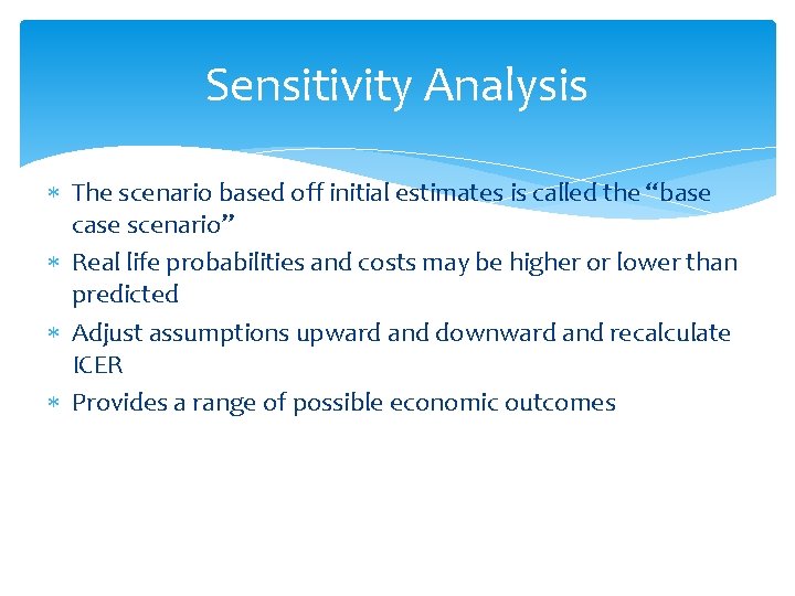 Sensitivity Analysis The scenario based off initial estimates is called the “base case scenario”