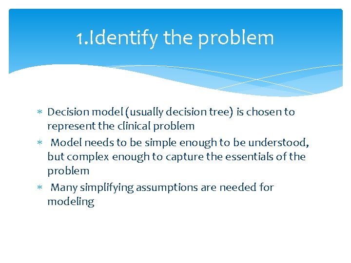 1. Identify the problem Decision model (usually decision tree) is chosen to represent the