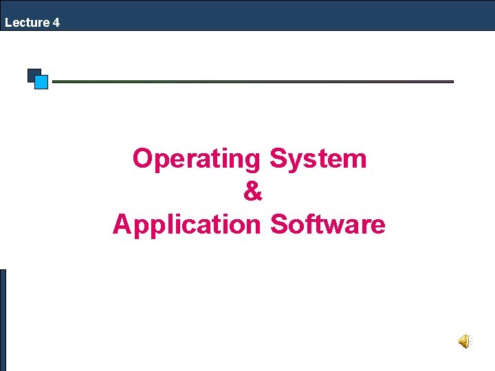 Lecture 4 Operating System & Application Software 