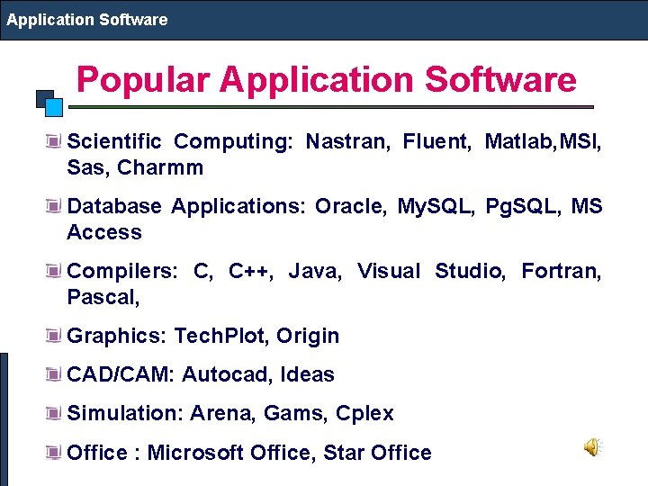 Application Software Popular Application Software Scientific Computing: Nastran, Fluent, Matlab, MSI, Sas, Charmm Database