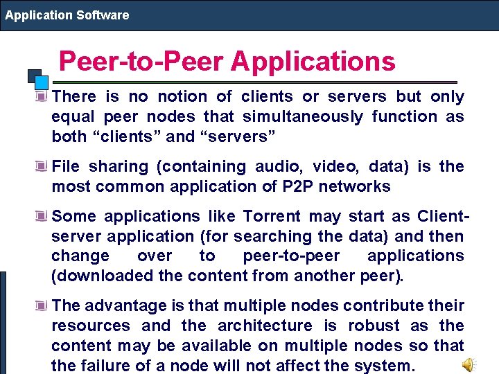 Application Software Peer-to-Peer Applications There is no notion of clients or servers but only