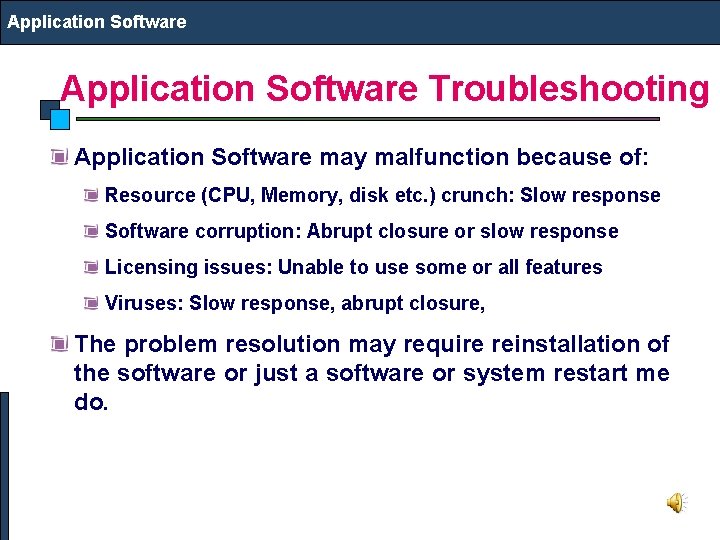 Application Software Troubleshooting Application Software may malfunction because of: Resource (CPU, Memory, disk etc.