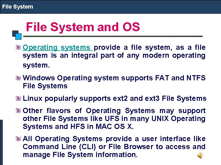 File System and OS Operating systems provide a file system, as a file system