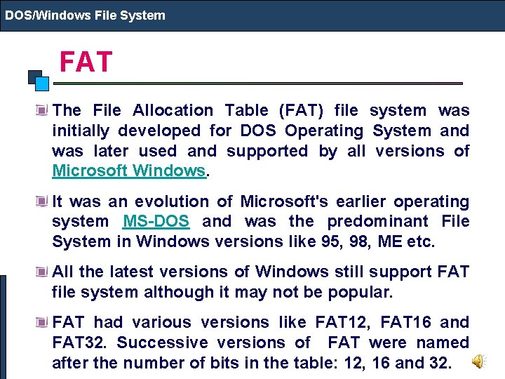 DOS/Windows File System FAT The File Allocation Table (FAT) file system was initially developed