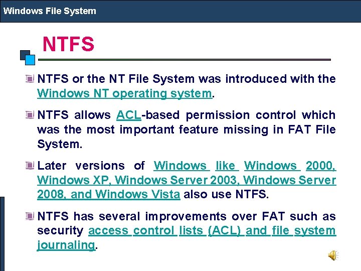 Windows File System NTFS or the NT File System was introduced with the Windows