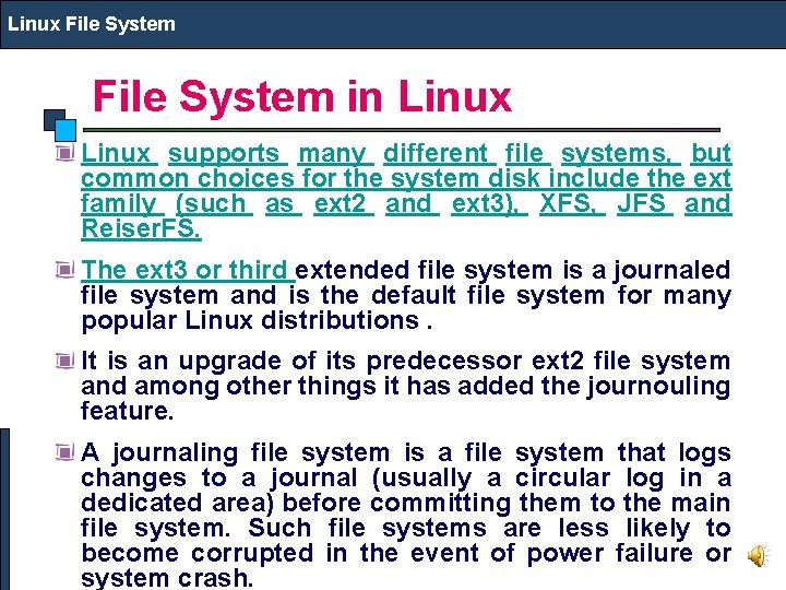 Linux File System in Linux supports many different file systems, but common choices for