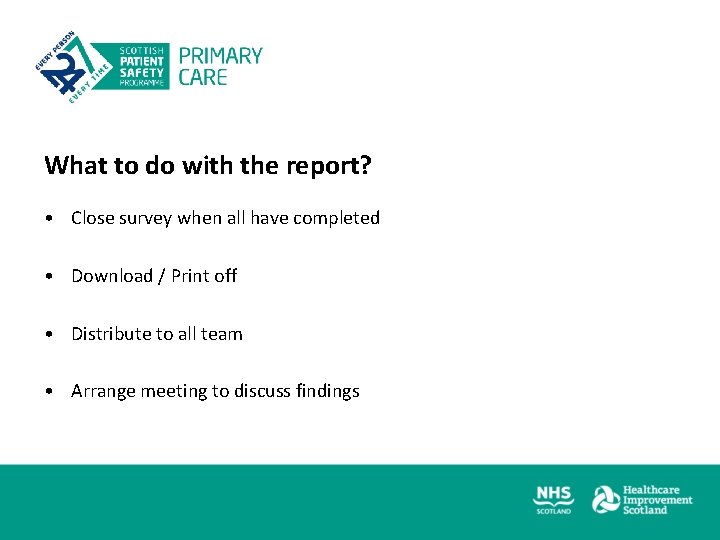 What to do with the report? • Close survey when all have completed •
