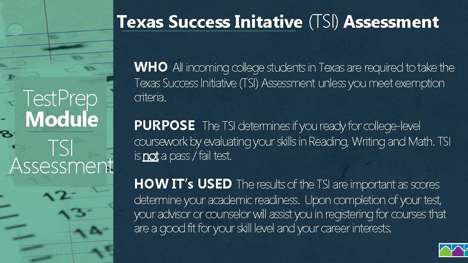 Texas Success Initative (TSI) Assessment WHO All incoming college students in Texas are required