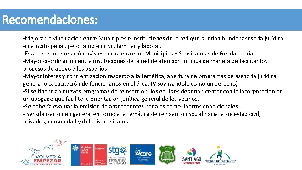 Recomendaciones: -Mejorar la vinculación entre Municipios e instituciones de la red que puedan brindar