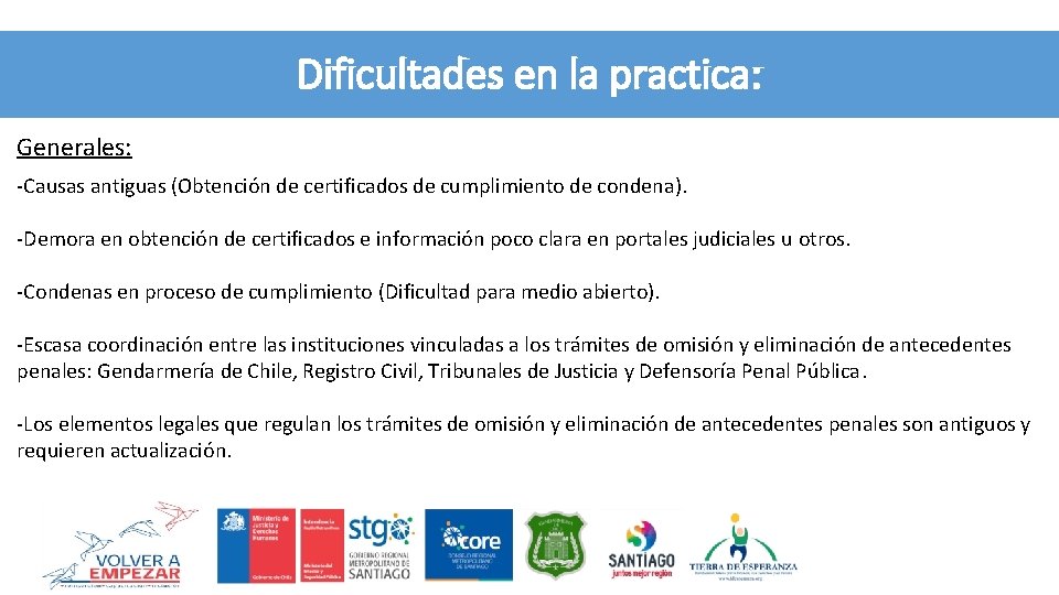 Dificultades en la practica: Generales: -Causas antiguas (Obtención de certificados de cumplimiento de condena).