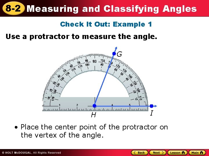 8 -2 Measuring and Classifying Angles Check It Out: Example 1 Use a protractor