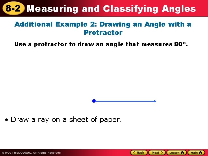 8 -2 Measuring and Classifying Angles Additional Example 2: Drawing an Angle with a