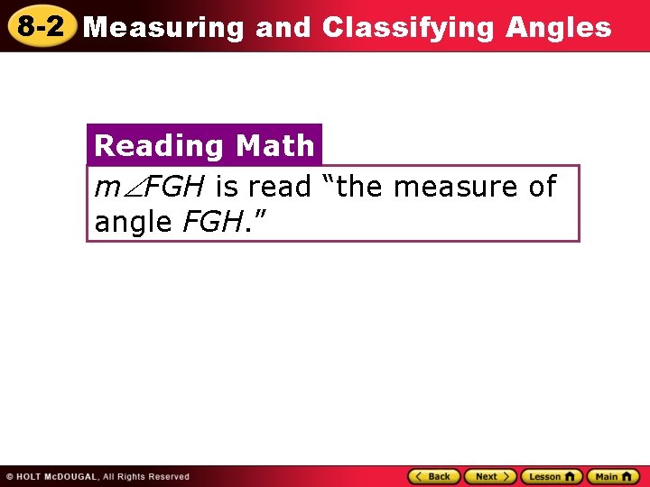 8 -2 Measuring and Classifying Angles Reading Math m FGH is read “the measure