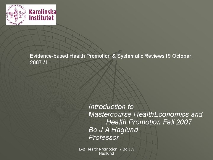 Evidence-based Health Promotion & Systematic Reviews I 9 October, 2007 / I Introduction to