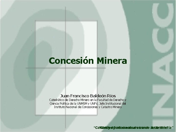 Concesión Minera Juan Francisco Baldeón Ríos Catedrático de Derecho Minero en la Facultad de