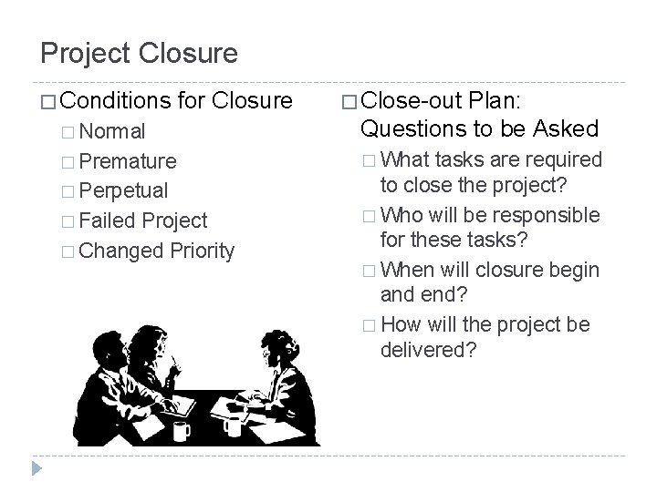 Project Closure � Conditions for Closure � Normal Plan: Questions to be Asked �