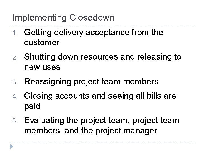 Implementing Closedown 1. Getting delivery acceptance from the customer 2. Shutting down resources and