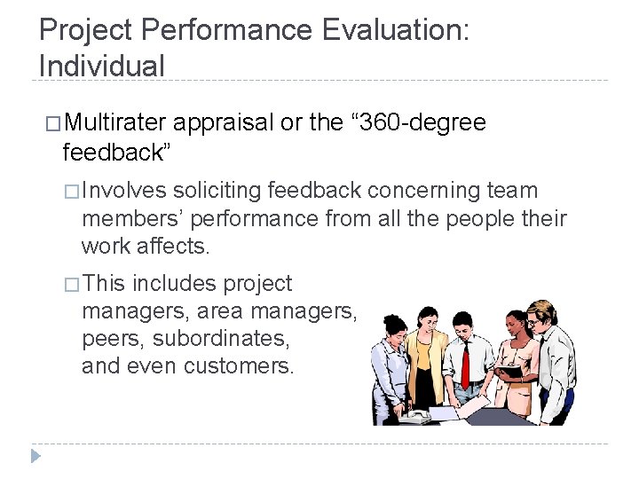 Project Performance Evaluation: Individual �Multirater appraisal or the “ 360 -degree feedback” � Involves