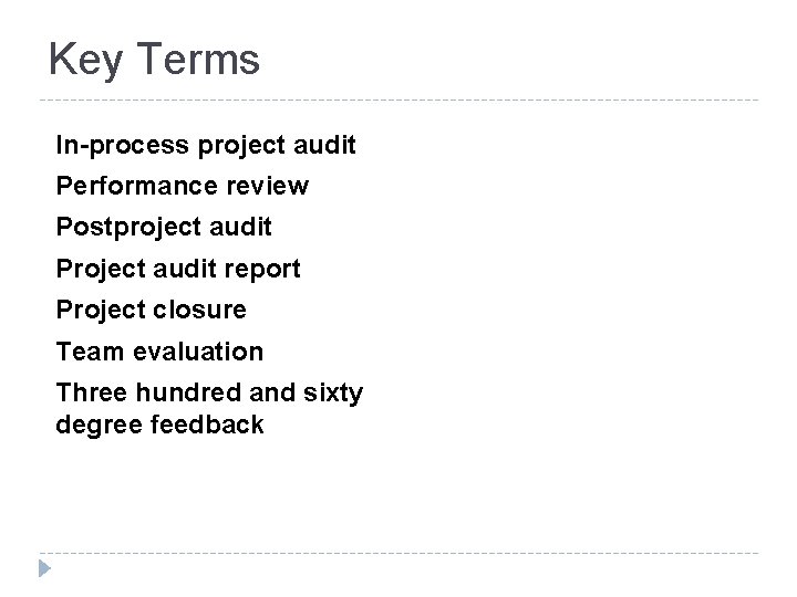 Key Terms In-process project audit Performance review Postproject audit Project audit report Project closure