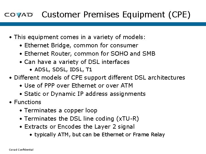 Customer Premises Equipment (CPE) • This equipment comes in a variety of models: • Customer Premises Equipment (CPE) • This equipment comes in a variety of models: •