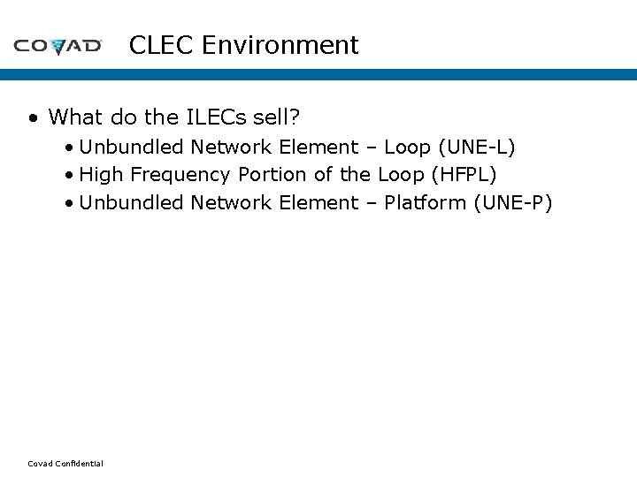 CLEC Environment • What do the ILECs sell? • Unbundled Network Element – Loop CLEC Environment • What do the ILECs sell? • Unbundled Network Element – Loop