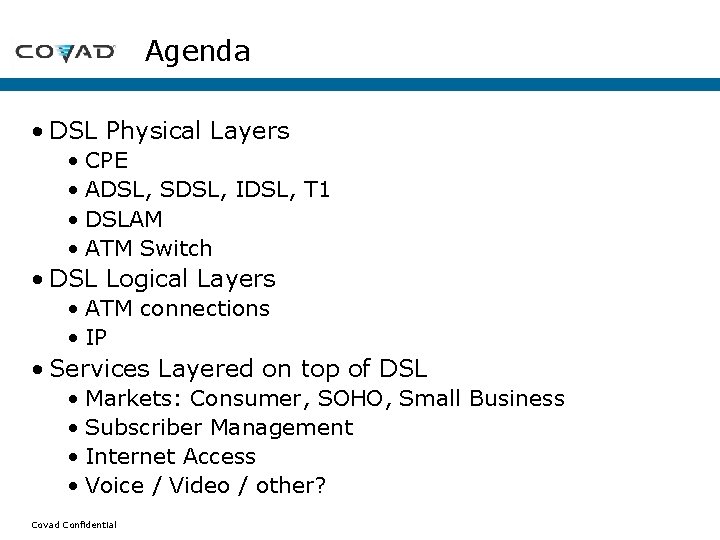 Agenda • DSL Physical Layers • CPE • ADSL, SDSL, IDSL, T 1 • Agenda • DSL Physical Layers • CPE • ADSL, SDSL, IDSL, T 1 •