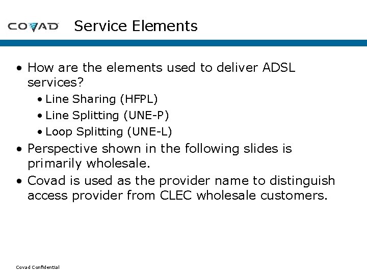 Service Elements • How are the elements used to deliver ADSL services? • Line Service Elements • How are the elements used to deliver ADSL services? • Line