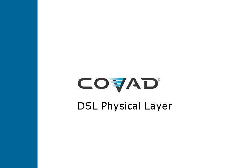 DSL Physical Layer DSL Physical Layer