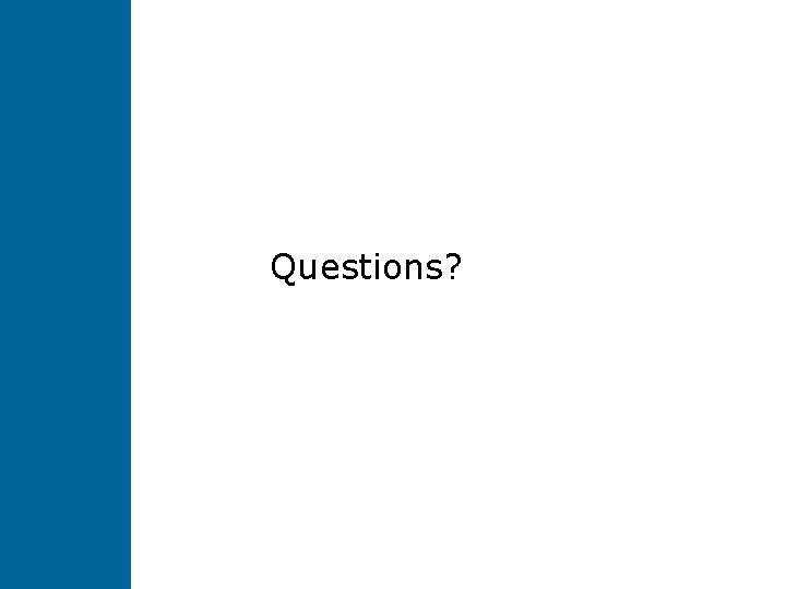 Questions? Questions?