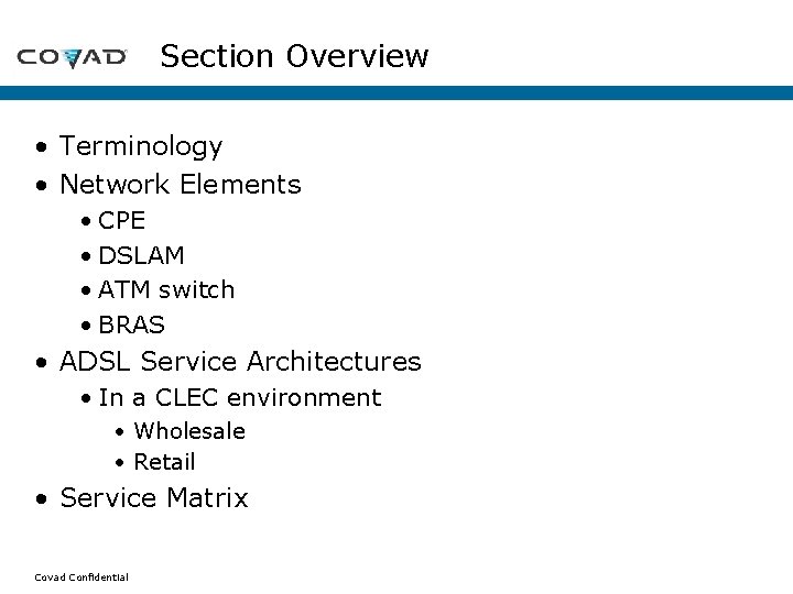 Section Overview • Terminology • Network Elements • CPE • DSLAM • ATM switch Section Overview • Terminology • Network Elements • CPE • DSLAM • ATM switch