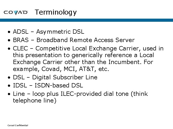 Terminology • ADSL – Asymmetric DSL • BRAS – Broadband Remote Access Server • Terminology • ADSL – Asymmetric DSL • BRAS – Broadband Remote Access Server •
