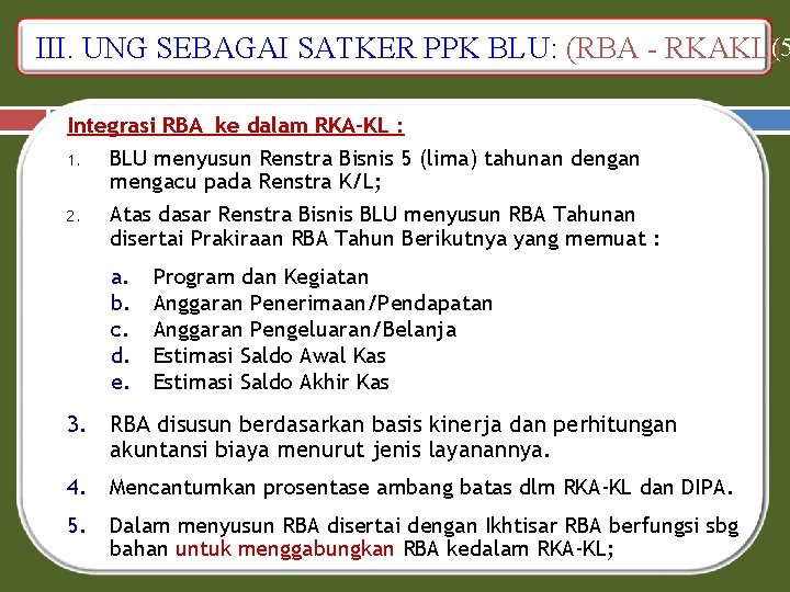 C. Penyusunan RKA-KL PPK Satker. BLU: PPK-BLU : …………… III. Mekanisme UNG SEBAGAI SATKER