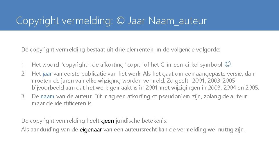 Copyright vermelding: © Jaar Naam_auteur De copyright vermelding bestaat uit drie elementen, in de