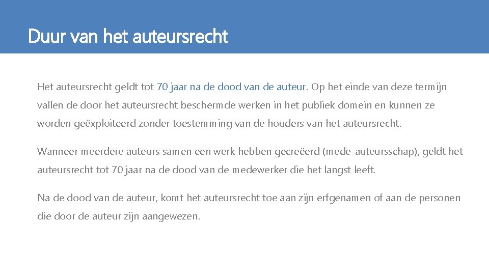 Duur van het auteursrecht Het auteursrecht geldt tot 70 jaar na de dood van