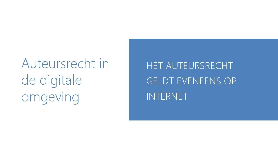 Auteursrecht in de digitale omgeving HET AUTEURSRECHT GELDT EVENEENS OP INTERNET 