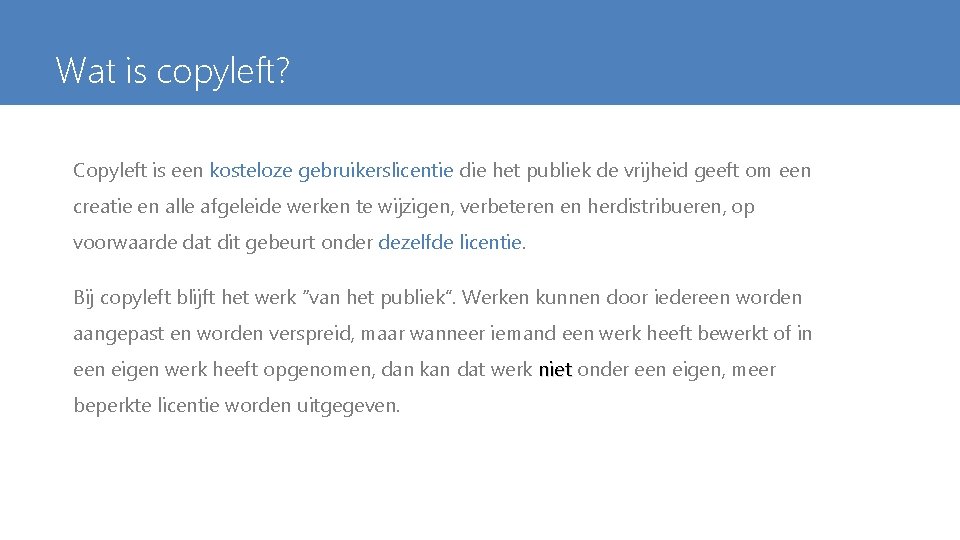 Wat is copyleft? Copyleft is een kosteloze gebruikerslicentie die het publiek de vrijheid geeft