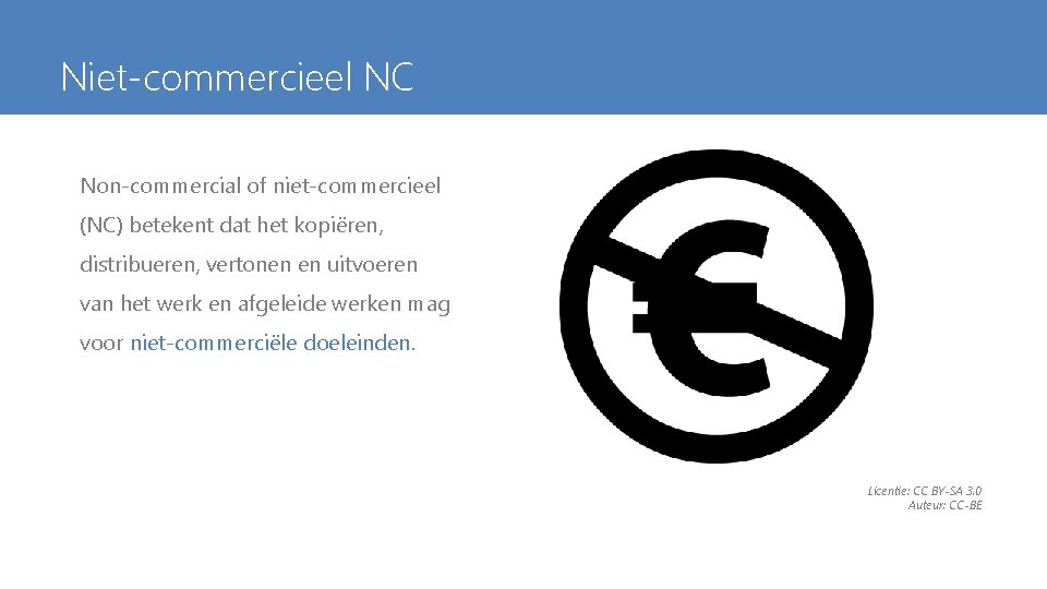 Niet-commercieel NC Non-commercial of niet-commercieel (NC) betekent dat het kopiëren, distribueren, vertonen en uitvoeren