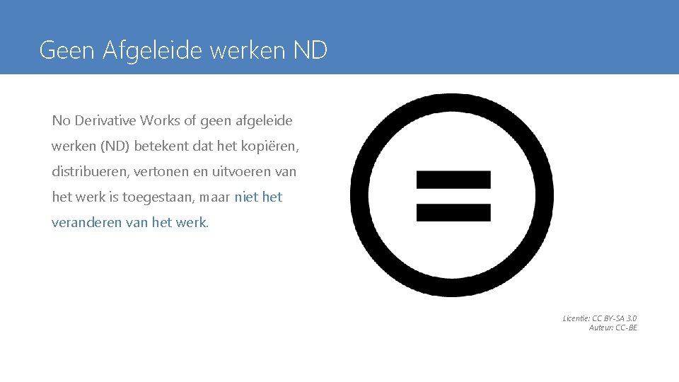 Geen Afgeleide werken ND No Derivative Works of geen afgeleide werken (ND) betekent dat