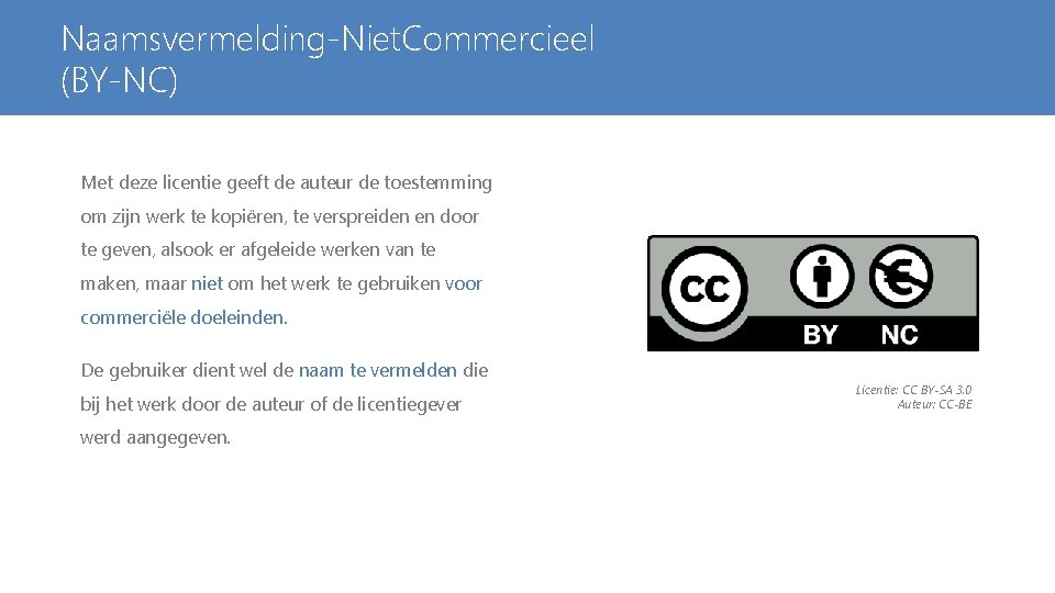 Naamsvermelding-Niet. Commercieel (BY-NC) Met deze licentie geeft de auteur de toestemming om zijn werk