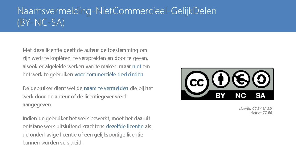 Naamsvermelding-Niet. Commercieel-Gelijk. Delen (BY-NC-SA) Met deze licentie geeft de auteur de toestemming om zijn