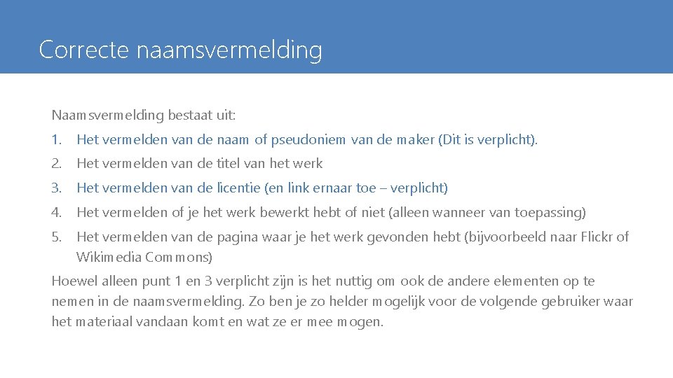 Correcte naamsvermelding Naamsvermelding bestaat uit: 1. Het vermelden van de naam of pseudoniem van