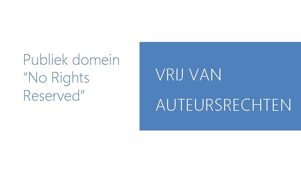 Publiek domein “No Rights Reserved” VRIJ VAN AUTEURSRECHTEN 