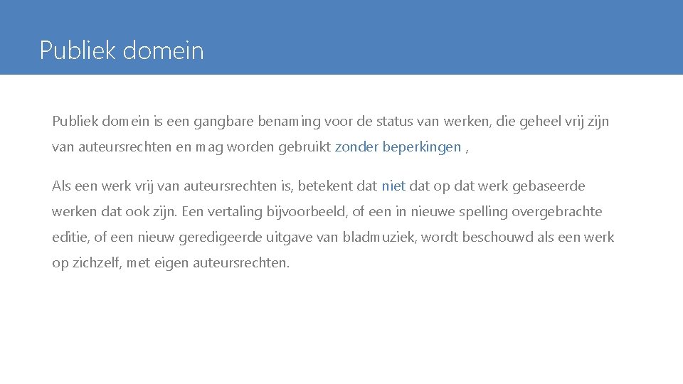 Publiek domein is een gangbare benaming voor de status van werken, die geheel vrij